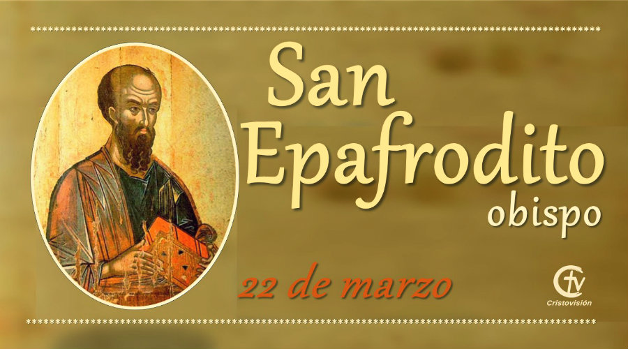 Hoy celebramos a San Epafrodito, Obispo