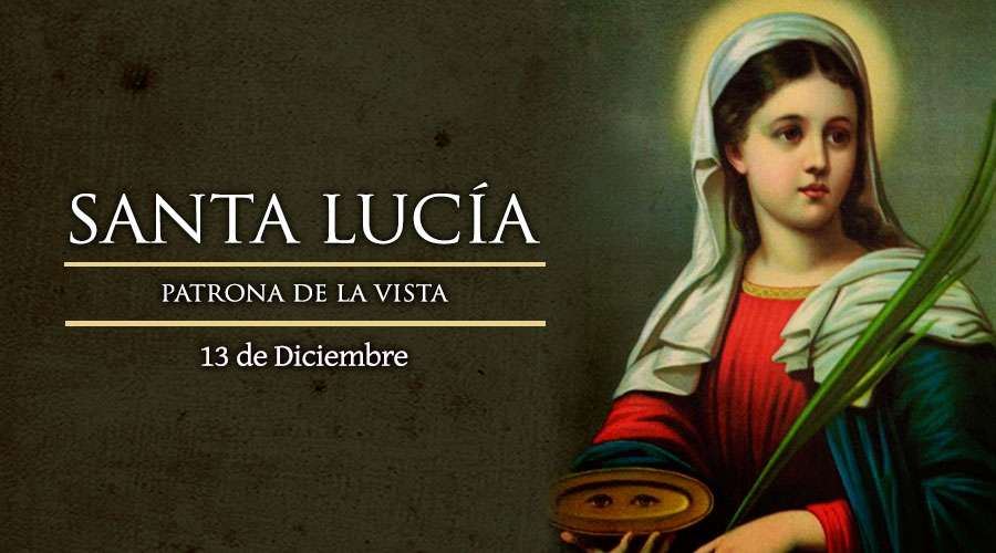 Hoy celebramos a Santa Lucia, Mártir. Patrona de la vista