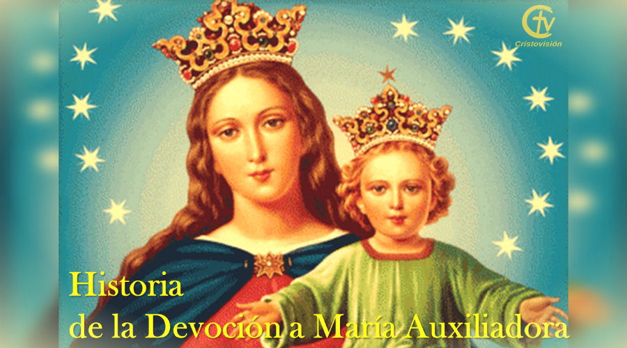 Historia de la Devoción a María Auxiliadora, canal cristovisión, 24 de mayo, fiesta, calendario litúrgico